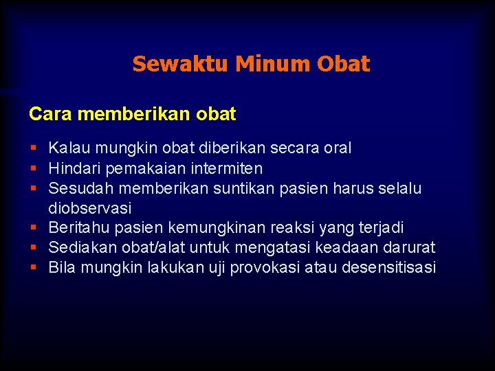 Sewaktu Minum Obat Cara memberikan obat § Kalau mungkin obat diberikan secara oral §