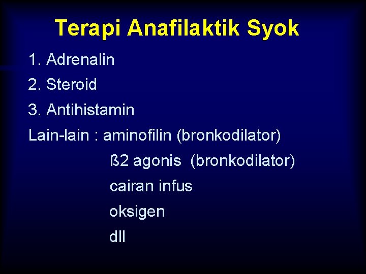 Terapi Anafilaktik Syok 1. Adrenalin 2. Steroid 3. Antihistamin Lain-lain : aminofilin (bronkodilator) ß