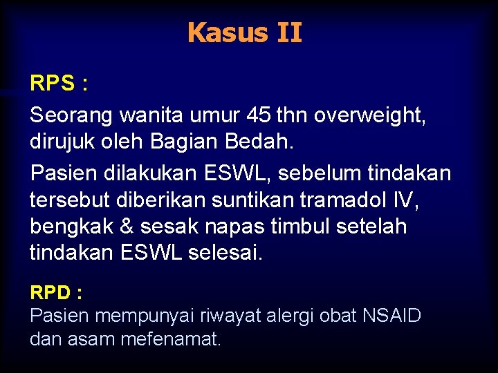 Kasus II RPS : Seorang wanita umur 45 thn overweight, dirujuk oleh Bagian Bedah.