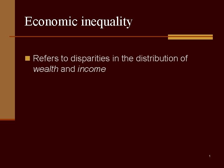 Economic inequality n Refers to disparities in the distribution of wealth and income 1