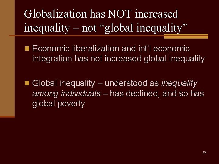 Globalization has NOT increased inequality – not “global inequality” n Economic liberalization and int’l