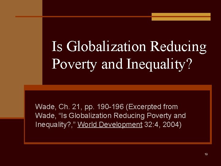 Is Globalization Reducing Poverty and Inequality? Wade, Ch. 21, pp. 190 -196 (Excerpted from