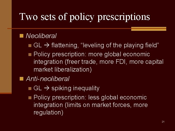 Two sets of policy prescriptions n Neoliberal n GL flattening, “leveling of the playing