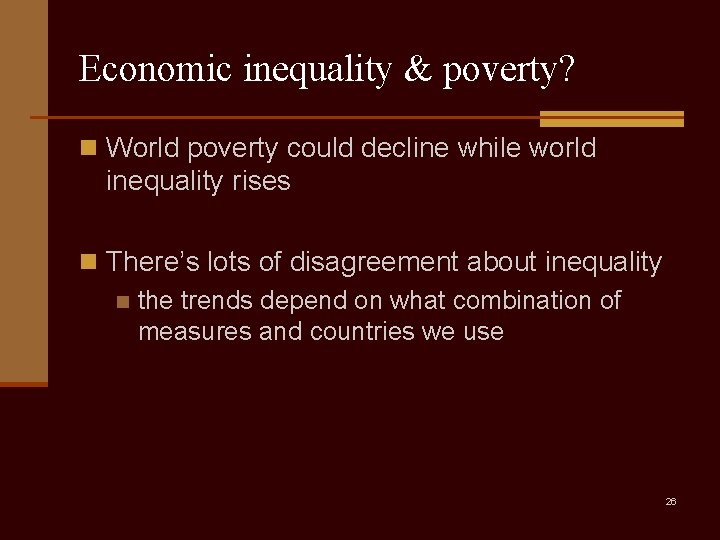 Economic inequality & poverty? n World poverty could decline while world inequality rises n