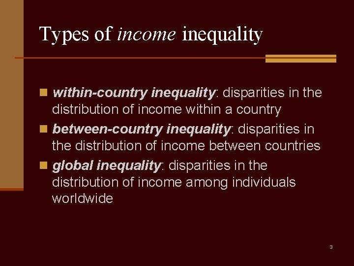 Types of income inequality n within-country inequality: disparities in the distribution of income within