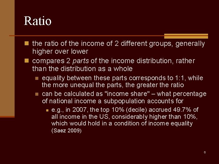 Ratio n the ratio of the income of 2 different groups, generally higher over