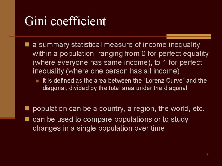 Gini coefficient n a summary statistical measure of income inequality within a population, ranging