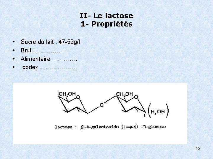 II- Le lactose 1 - Propriétés • • Sucre du lait : 47 -52
