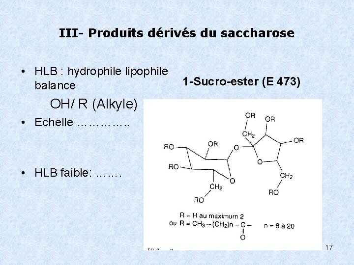 III- Produits dérivés du saccharose • HLB : hydrophile lipophile 1 -Sucro-ester (E 473)