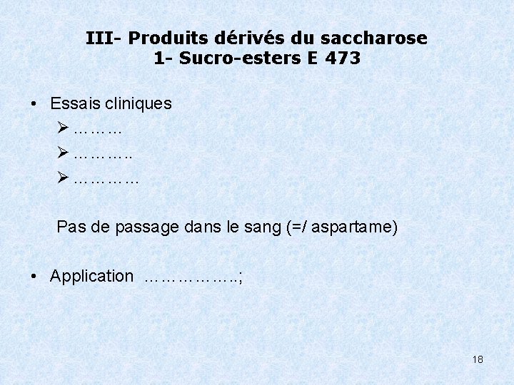 III- Produits dérivés du saccharose 1 - Sucro-esters E 473 • Essais cliniques Ø