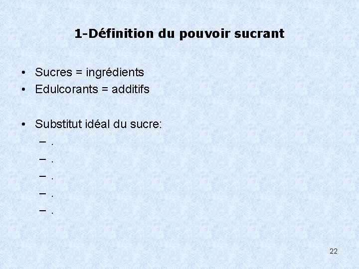 1 -Définition du pouvoir sucrant • Sucres = ingrédients • Edulcorants = additifs •