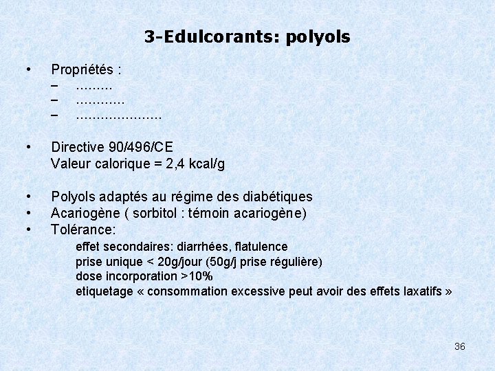3 -Edulcorants: polyols • Propriétés : – – – ………………… • Directive 90/496/CE Valeur