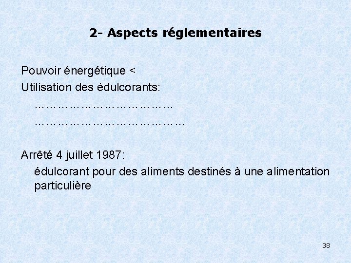 2 - Aspects réglementaires Pouvoir énergétique < Utilisation des édulcorants: ………………………………… Arrêté 4 juillet