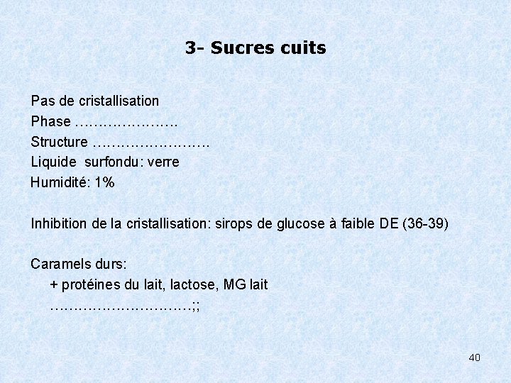 3 - Sucres cuits Pas de cristallisation Phase …………………. Structure …………. Liquide surfondu: verre