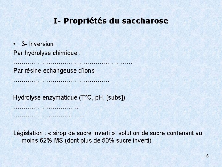 I- Propriétés du saccharose • 3 - Inversion Par hydrolyse chimique : …………………………. Par