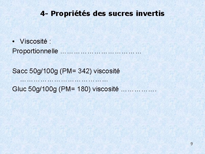 4 - Propriétés des sucres invertis • Viscosité : Proportionnelle ……………… Sacc 50 g/100