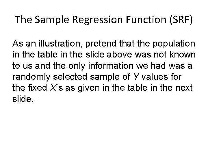 The Sample Regression Function (SRF) As an illustration, pretend that the population in the