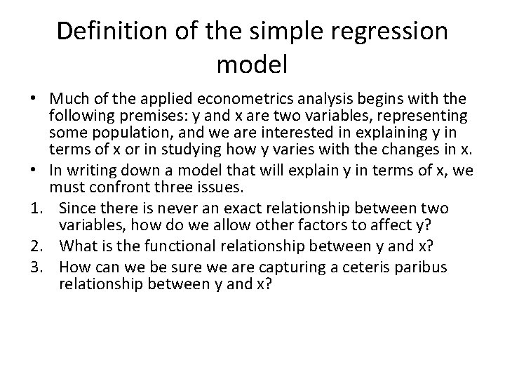 Definition of the simple regression model • Much of the applied econometrics analysis begins