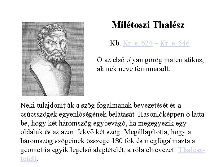 Milétoszi Thalész Kb. Kr. e. 624 – Kr. e. 546 Ő az első olyan