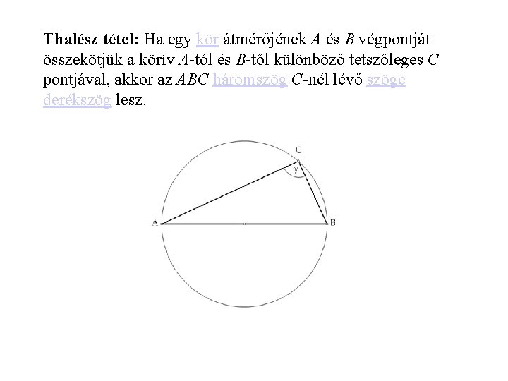 Thalész tétel: Ha egy kör átmérőjének A és B végpontját összekötjük a körív A-tól