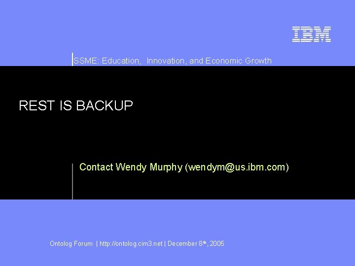 SSME: Education, Innovation, and Economic Growth REST IS BACKUP Contact Wendy Murphy (wendym@us. ibm.