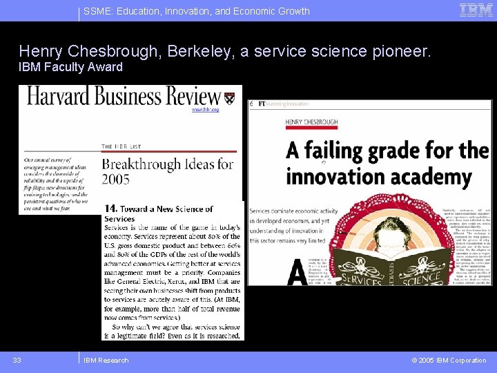 SSME: Education, Innovation, and Economic Growth Henry Chesbrough, Berkeley, a service science pioneer. IBM