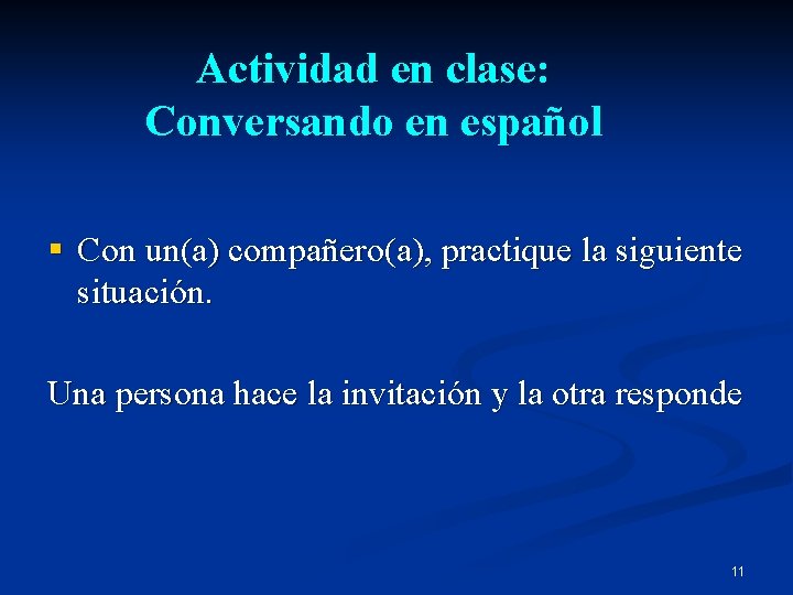 Actividad en clase: Conversando en español Con un(a) compañero(a), practique la siguiente situación. Una
