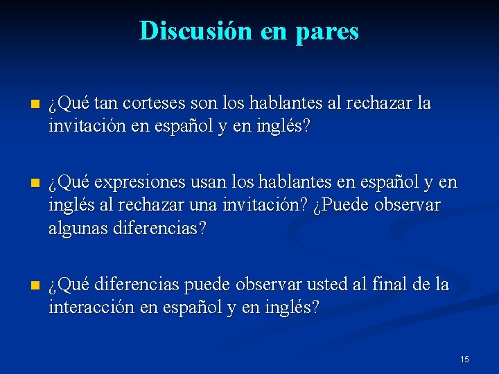 Discusión en pares n ¿Qué tan corteses son los hablantes al rechazar la invitación