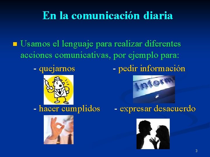 En la comunicación diaria n Usamos el lenguaje para realizar diferentes acciones comunicativas, por