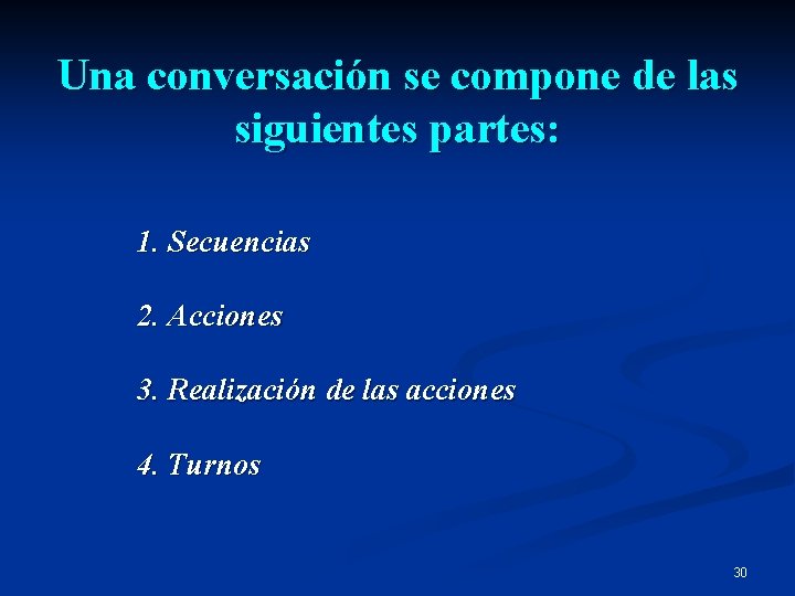 Una conversación se compone de las siguientes partes: 1. Secuencias 2. Acciones 3. Realización