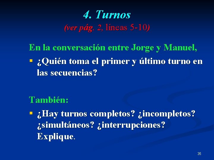 4. Turnos (ver pág. 2, líneas 5 -10) En la conversación entre Jorge y