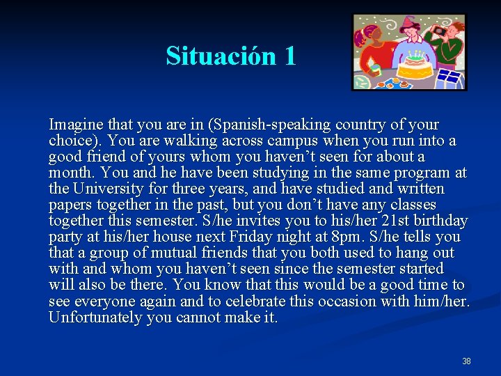 Situación 1 Imagine that you are in (Spanish-speaking country of your choice). You are