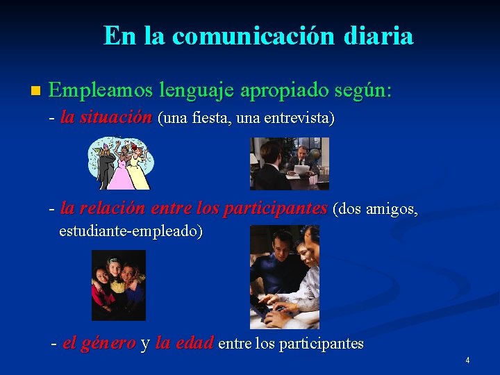 En la comunicación diaria n Empleamos lenguaje apropiado según: - la situación (una fiesta,