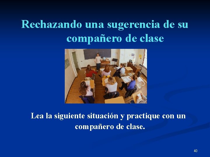 Rechazando una sugerencia de su compañero de clase Lea la siguiente situación y practique