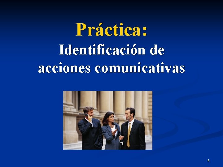 Práctica: Identificación de acciones comunicativas 6 