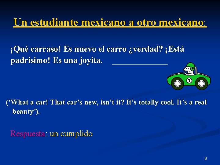 Un estudiante mexicano a otro mexicano: ¡Qué carraso! Es nuevo el carro ¿verdad? ¡Está