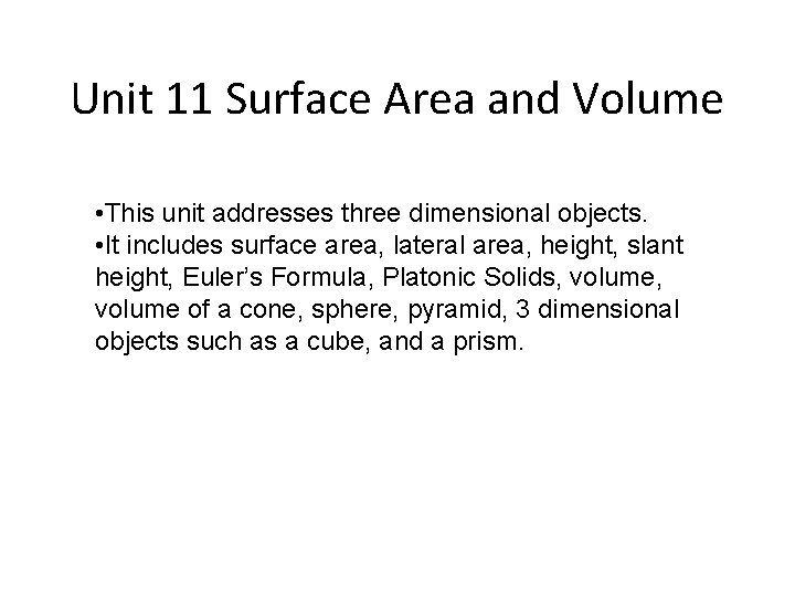 Unit 11 Surface Area and Volume • This unit addresses three dimensional objects. •