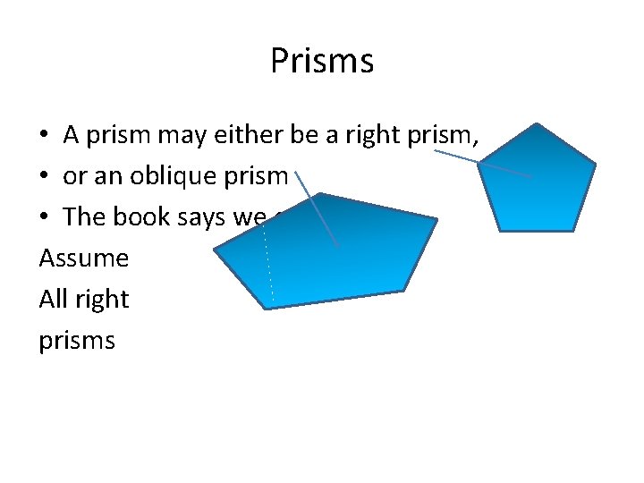 Prisms • A prism may either be a right prism, • or an oblique