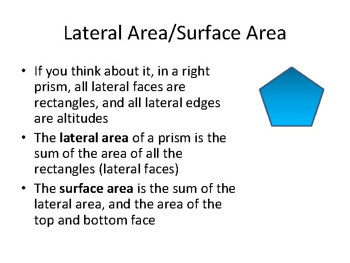 Lateral Area/Surface Area • If you think about it, in a right prism, all