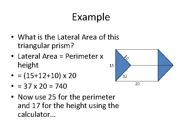 Example 10 • What is the Lateral Area of this triangular prism? • Lateral