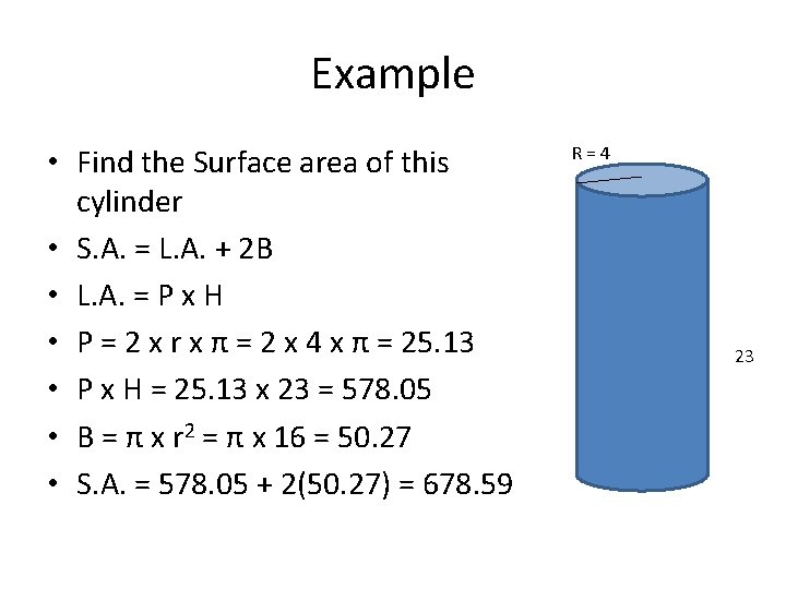 Example • Find the Surface area of this cylinder • S. A. = L.