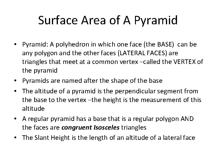 Surface Area of A Pyramid • Pyramid: A polyhedron in which one face (the