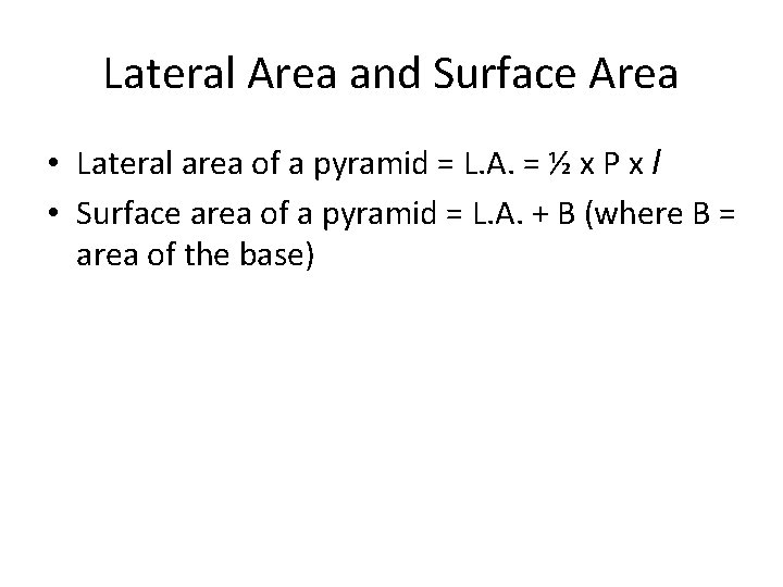 Lateral Area and Surface Area • Lateral area of a pyramid = L. A.