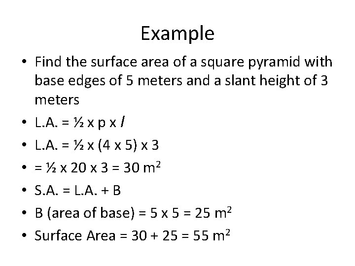 Example • Find the surface area of a square pyramid with base edges of