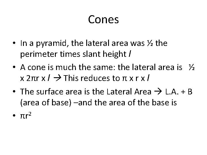 Cones • In a pyramid, the lateral area was ½ the perimeter times slant