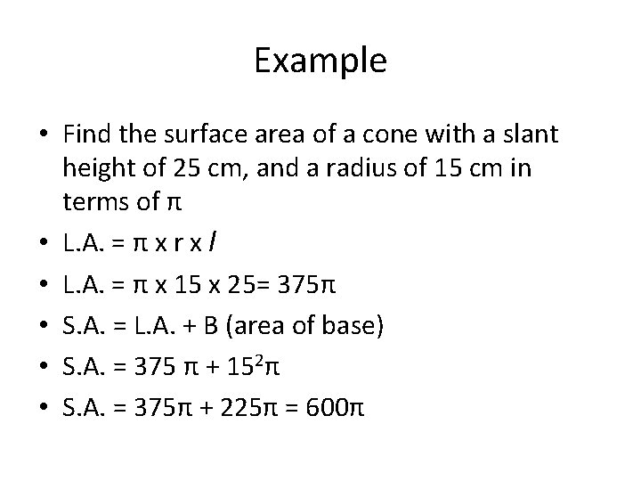 Example • Find the surface area of a cone with a slant height of