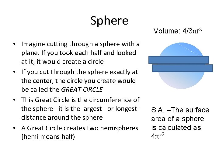 Sphere • Imagine cutting through a sphere with a plane. If you took each