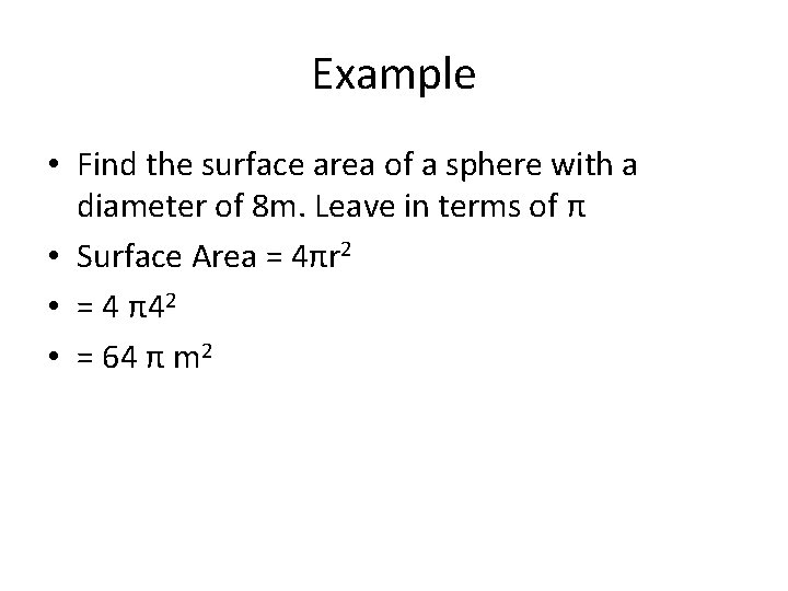 Example • Find the surface area of a sphere with a diameter of 8