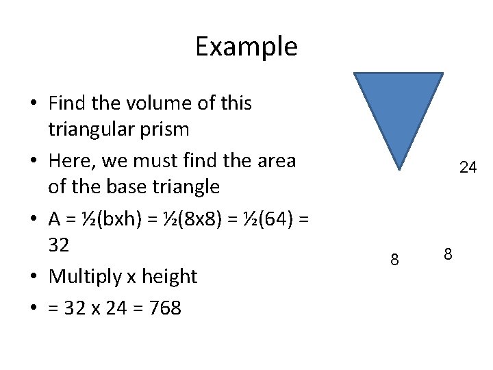 Example • Find the volume of this triangular prism • Here, we must find