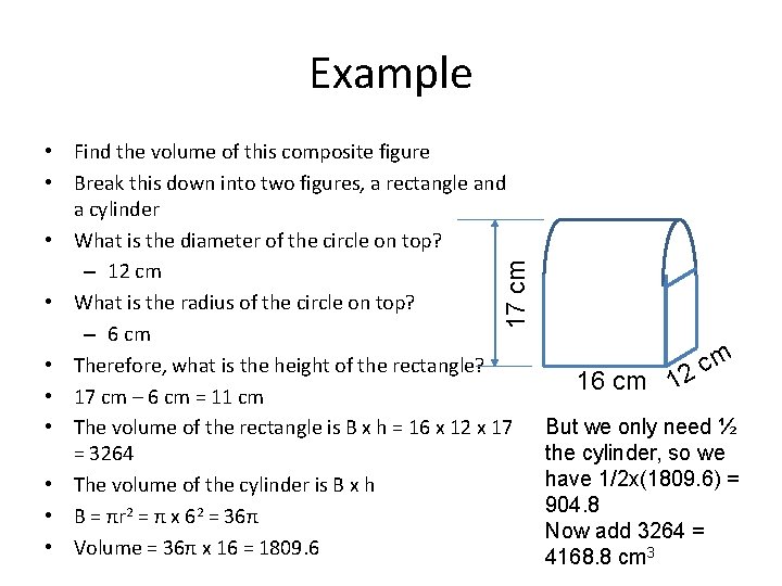 Example 17 cm • Find the volume of this composite figure • Break this